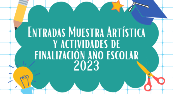 Entradas Muestra Artística y actividades de finalización año escolar 2023